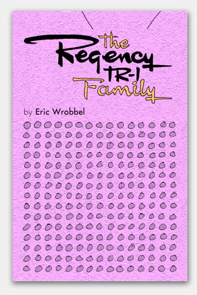 The Regency TR-1 Family--the complete guide to the Regency TR-1 and related transistor models