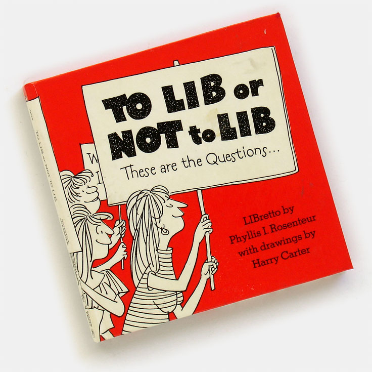 'To Lib or Not To Lib, These Are the Questions.' A 'LIBretto' (book) by Phyllis I. Rosenteur with drawings by Harry Carter, Golden Press, 1971. This book starts with the 'joke' that burning a bra is not 'an uplifting idea' and it's all downhill from there.  From 'Collecting Pop Culture' at the web's largest private collection of antiques & collectibles: https://www.ericwrobbel.com/collections/culture.htm