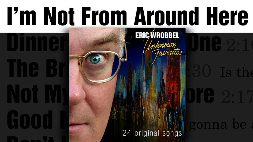 I'm Not From Around Here by Eric Wrobbel