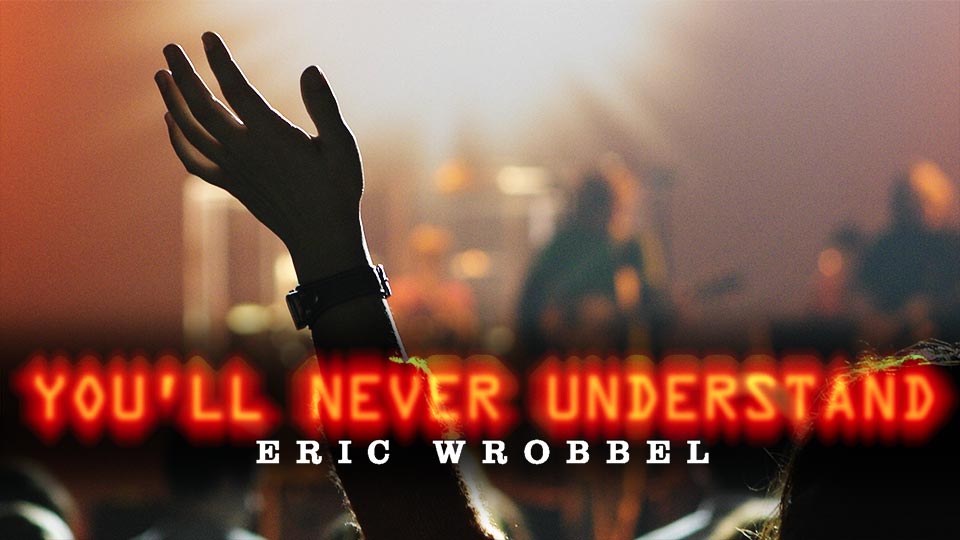 You'll Never Understand by Eric Wrobbel